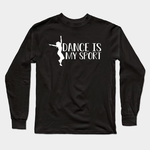 Dance is my sport Long Sleeve T-Shirt by KC Happy Shop